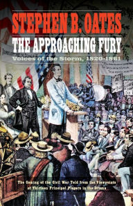 Title: The Approaching Fury: Voices of the Storm, 1820-1861, Author: Stephen B. Oates