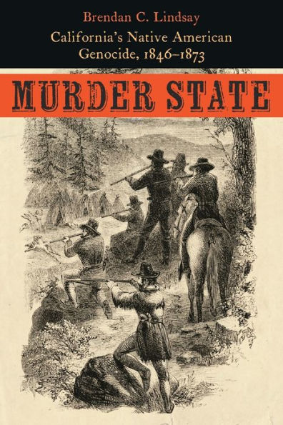 Murder State: California's Native American Genocide, 1846-1873