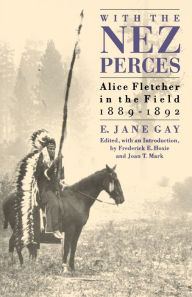 Title: With the Nez Perces: Alice Fletcher in the Field, 1889-92, Author: E. Jane Gay