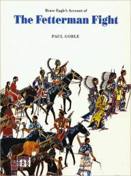 Title: Brave Eagle's Account of the Fetterman Fight, Author: Paul Goble