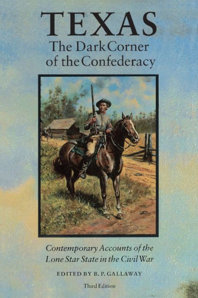 Texas, the Dark Corner of the Confederacy: Contemporary Accounts of the Lone Star State in the Civil War (Third Edition)