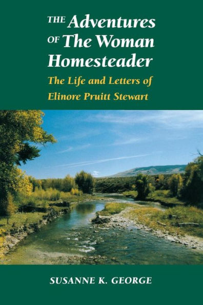 The Adventures of The Woman Homesteader: The Life and Letters of Elinore Pruitt Stewart