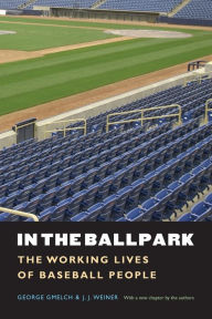 Title: In the Ballpark: The Working Lives of Baseball People, Author: George Gmelch