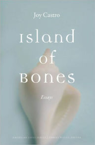 Title: Island of Bones: Essays, Author: Joy Castro