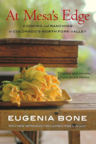 Title: At Mesa's Edge: Cooking and Ranching in Colorado's North Fork Valley, Author: Eugenia Bone