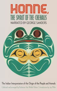 Title: Honne, the Spirit of the Chehalis: The Indian Interpretation of the Origin of the People and Animals, Author: George Sanders