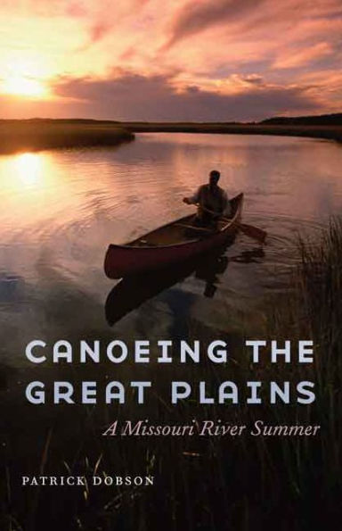 Canoeing the Great Plains: A Missouri River Summer