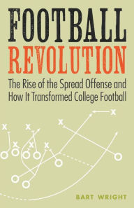 Title: Football Revolution: The Rise of the Spread Offense and How It Transformed College Football, Author: Bart Wright