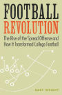 Football Revolution: The Rise of the Spread Offense and How It Transformed College Football