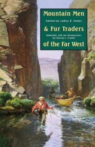 Title: Mountain Men and Fur Traders of the Far West: Eighteen Biographical Sketches, Author: LeRoy R. Hafen