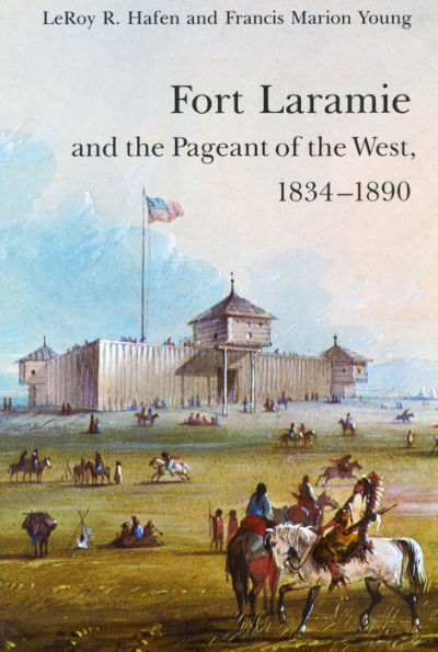 Fort Laramie and the Pageant of West, 1834-1890