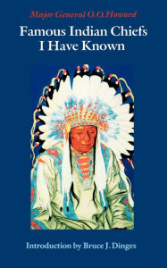 Title: Famous Indian Chiefs I Have Known, Author: O.O. Howard Major General
