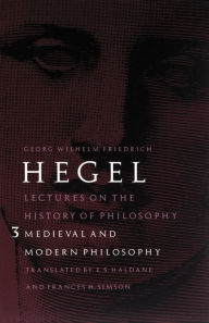Title: Lectures on the History of Philosophy, Volume 3: Medieval and Modern Philosophy, Author: Georg Wilhelm Friedrich Hegel