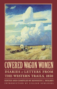 Title: Covered Wagon Women, Volume 2: Diaries and Letters from the Western Trails, 1850, Author: Kenneth L. Holmes