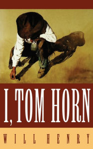 Title: I, Tom Horn, Author: Will Henry