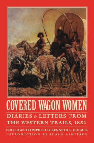 Title: Covered Wagon Women, Volume 3: Diaries and Letters from the Western Trails, 1851, Author: Kenneth L. Holmes