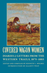 Title: Covered Wagon Women, Volume 10: Diaries and Letters from the Western Trails, 1875-1883, Author: Kenneth L. Holmes