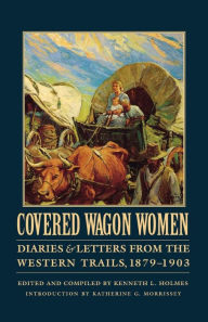 Title: Covered Wagon Women, Volume 11: Diaries and Letters from the Western Trails, 1879-1903, Author: Kenneth L. Holmes