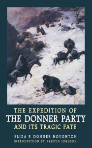 Title: The Expedition of the Donner Party and Its Tragic Fate, Author: Eliza P. Donner Houghton