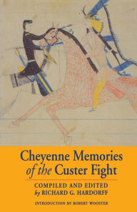 Title: Cheyenne Memories of the Custer Fight: A Source Book, Author: Richard G. Hardorff