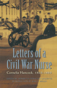 Title: Letters of a Civil War Nurse: Cornelia Hancock, 1863-1865, Author: Cornelia Hancock