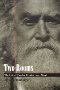 Title: Two Rooms: The Life of Charles Erskine Scott Wood, Author: Robert Hamburger