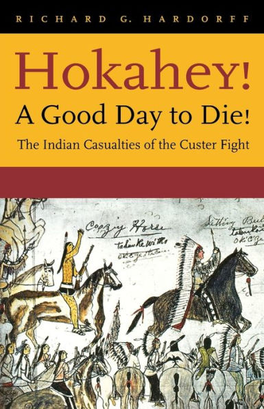 Hokahey! A Good Day to Die!: The Indian Casualties of the Custer Fight