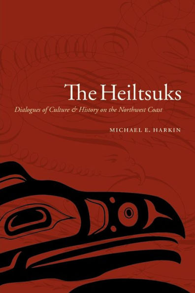 The Heiltsuks: Dialogues of Culture and History on the Northwest Coast