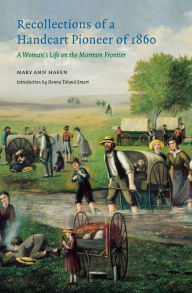 Title: Recollections of a Handcart Pioneer of 1860: A Woman's Life on the Mormon Frontier, Author: Mary Ann Hafen