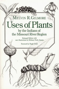 Title: Uses of Plants by the Indians of the Missouri River Region, Author: Melvin R. Gilmore