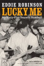 Lucky Me: My Sixty-Five Years in Baseball