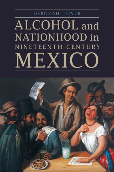 Alcohol and Nationhood Nineteenth-Century Mexico