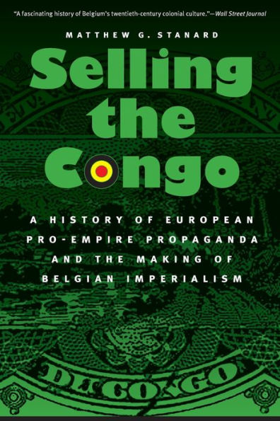 Selling the Congo: A History of European Pro-Empire Propaganda and Making Belgian Imperialism