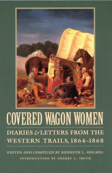 Covered Wagon Women, Volume 9: Diaries and Letters from the Western Trails, 1864-1868