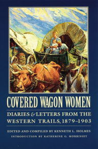 Title: Covered Wagon Women, Volume 11: Diaries and Letters from the Western Trails, 1879-1903, Author: Kenneth L. Holmes