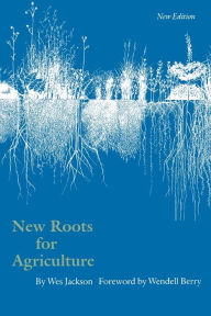 Title: New Roots for Agriculture (New Edition) / Edition 1, Author: Wes Jackson