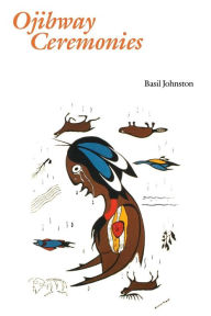 Title: Ojibway Ceremonies, Author: Basil Johnston