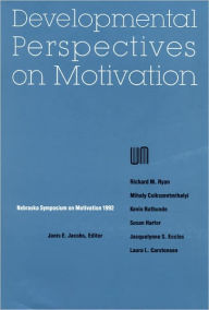 Title: Nebraska Symposium on Motivation, 1992, Volume 40: Developmental Perspectives on Motivation, Author: Nebraska Symposium