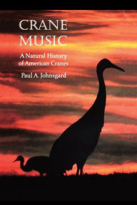 Title: Crane Music: A Natural History of American Cranes, Author: Paul A. Johnsgard