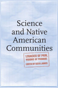 Title: Science and Native American Communities: Legacies of Pain, Visions of Promise, Author: Keith James