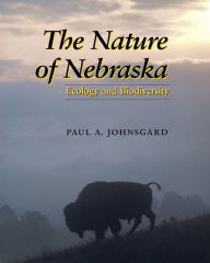 Title: The Nature of Nebraska: Ecology and Biodiversity, Author: Paul A. Johnsgard
