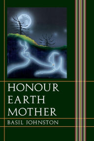 Title: Honour Earth Mother, Author: Basil Johnston