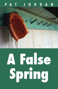 Title: A False Spring, Author: Pat Jordan