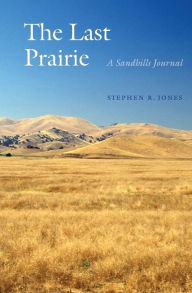 Title: The Last Prairie: A Sandhills Journal / Edition 1, Author: Stephen R. Jones