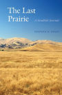 The Last Prairie: A Sandhills Journal / Edition 1
