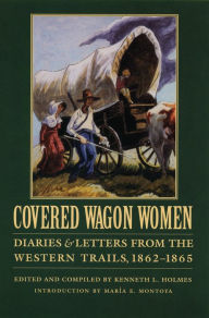 Title: Covered Wagon Women, Volume 8: Diaries and Letters from the Western Trails, 1862-1865, Author: Maria Montoya