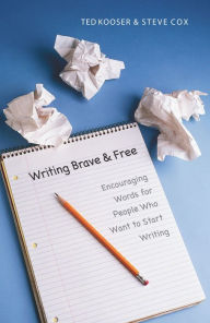 Title: Writing Brave and Free: Encouraging Words for People Who Want to Start Writing, Author: Ted Kooser