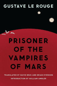 Title: Prisoner of the Vampires of Mars, Author: Gustave Le Rouge