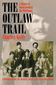 Title: The Outlaw Trail: A History of Butch Cassidy and His Wild Bunch, Author: Charles Kelly