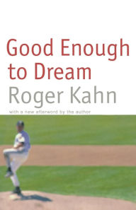 Title: Good Enough to Dream, Author: Roger Kahn